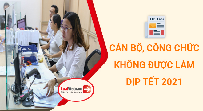 công chức không được làm trong dịp Tết 2021 cong chuc khong duoc lam trong dip tet 2021