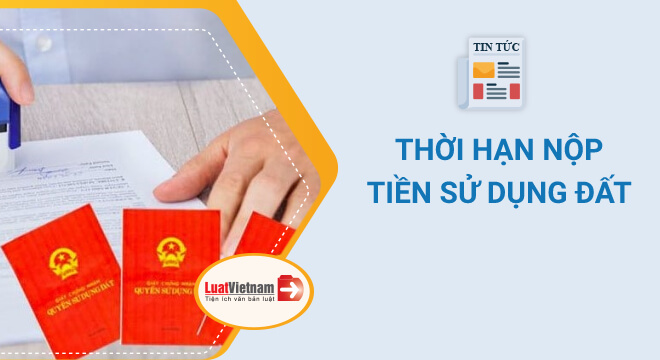 thời hạn nộp tiền sử dụng đất khi làm Sổ đỏ