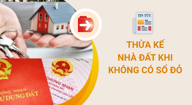 thừa kế nhà đất khi không có Sổ đỏ