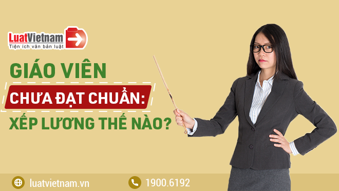 xep luong cho giao vien chua dat chuan