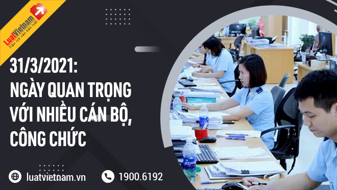 31/3/2021: Ngày quan trọng với nhiều cán bộ, công chức