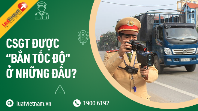 cảnh sát giao thông được bắn tốc độ ở đâu canh sat giao thong duoc ban toc do o dau