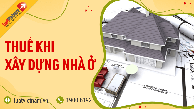3 loại thuế, lệ phí người dân phải nộp khi xây nhà ở