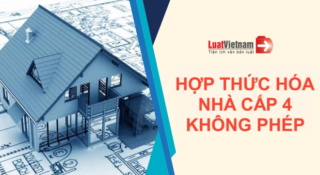 Cách hợp thức hóa nhà cấp 4 xây dựng không phép, sai phép