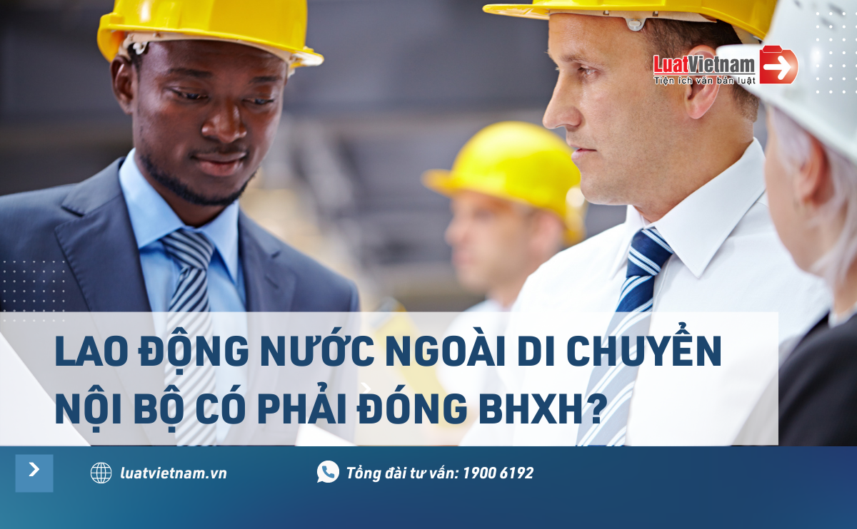 Lao động nước ngoài di chuyển nội bộ có phải đóng BHXH?