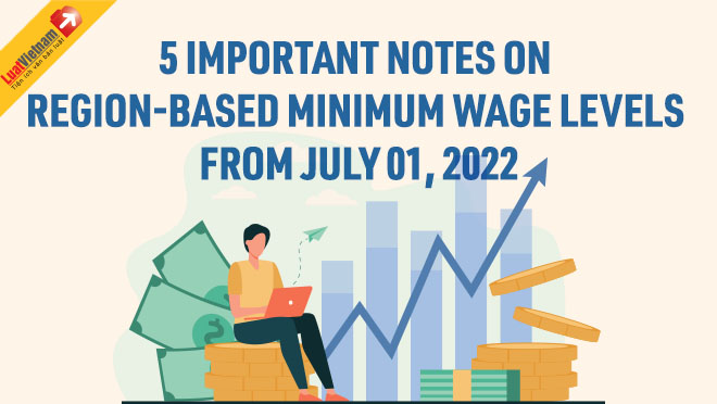 Infographic: 05 important notes on region-based minimum wage levels from July 01, 2022
