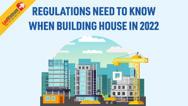Infographic: Regulations need to know when building houses in 2022