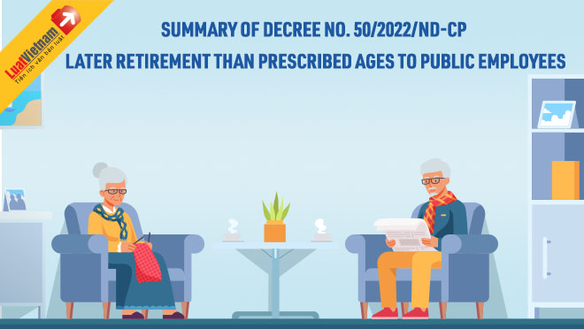 Infographic: Summary of Decree No. 50/2022/ND-CP: Later retirement to public employees