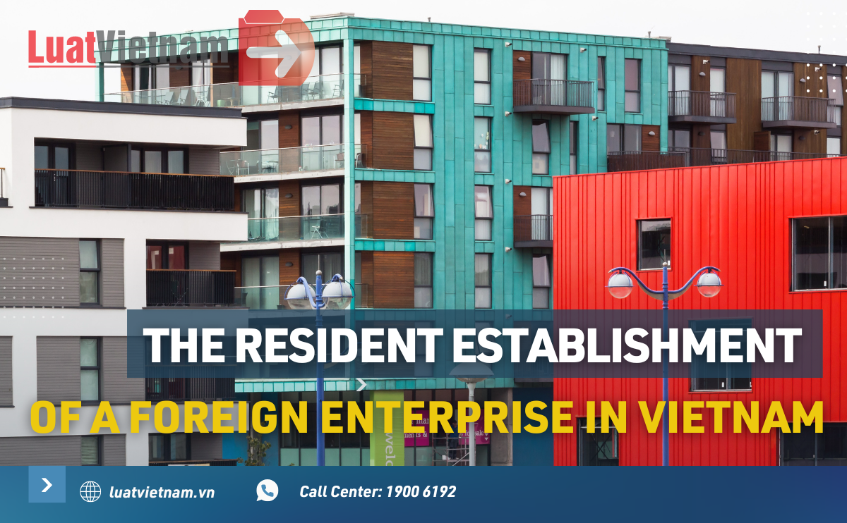 What is the resident establishment of a foreign enterprise in Vietnam?