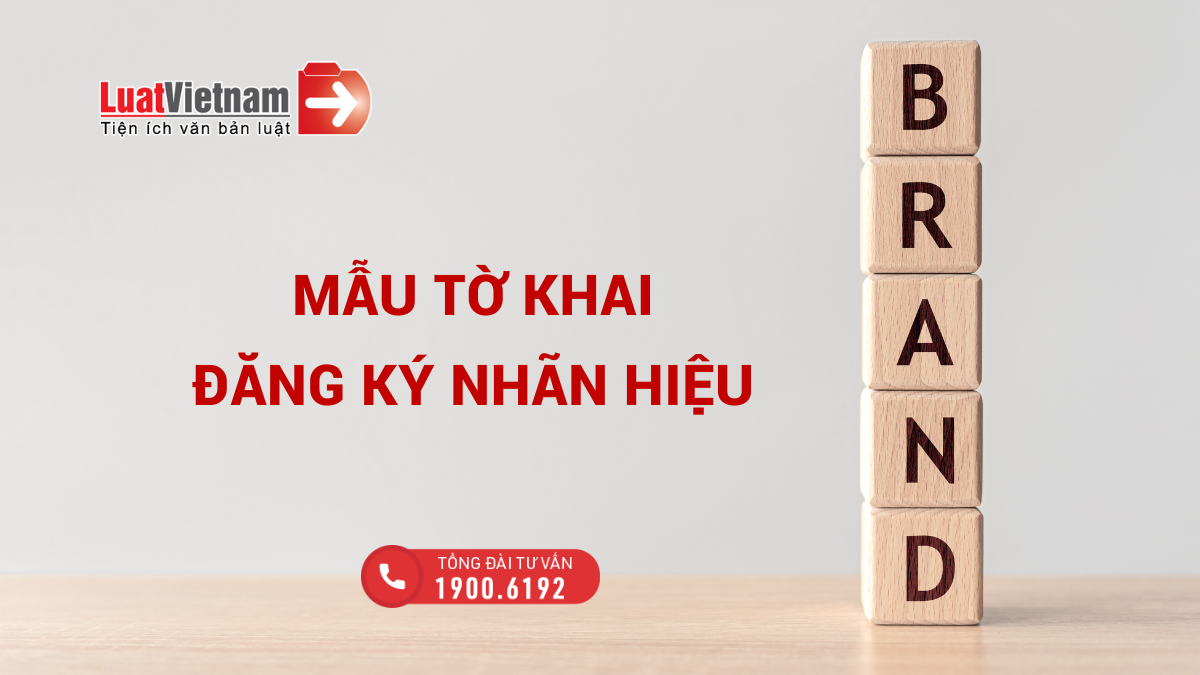 Tờ khai đăng ký nhãn hiệu: Mẫu chuẩn và hướng dẫn cách điền to khai dang ky nhan hieu