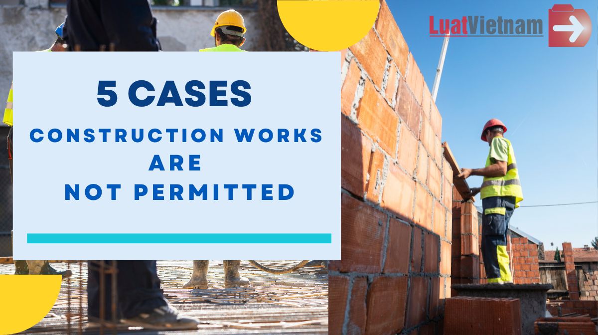 5 cases for construction of works are not permitted