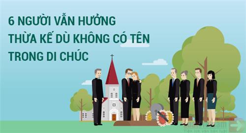 Infographic: 6 người không có tên trong di chúc vẫn được hưởng thừa kế Infographic: 6 người không có tên trong di chúc vẫn được hưởng thừa kế