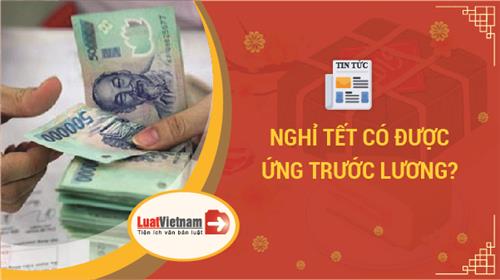 Nghỉ Tết, người lao động có được ứng trước lương? Nghỉ Tết, người lao động có được ứng trước lương?