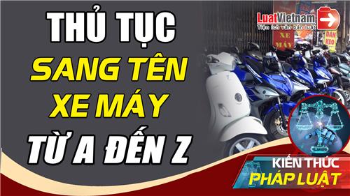 Video: Thủ tục sang tên xe máy từ A đến Z