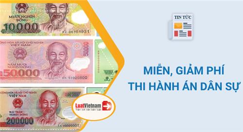 Toàn bộ trường hợp miễn, giảm phí thi hành án dân sự Toàn bộ trường hợp miễn, giảm phí thi hành án dân sự