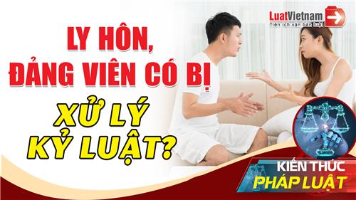 Video: Ly hôn, Đảng viên có bị kỷ luật?