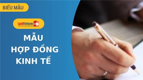 Mẫu Hợp đồng kinh tế thông dụng, chính xác nhất hiện hành Mẫu Hợp đồng kinh tế thông dụng, chính xác nhất hiện hành