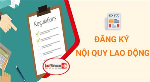 5 lưu ý khi đăng ký nội quy lao động từ năm 2021 5 lưu ý khi đăng ký nội quy lao động từ năm 2021