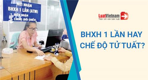 Nhận BHXH 1 lần hay chế độ tử tuất có lợi hơn?