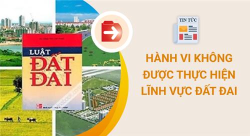 25 hành vi cấm cán bộ, công chức thực hiện trong lĩnh vực đất đai 25 hành vi cấm cán bộ, công chức thực hiện trong lĩnh vực đất đai