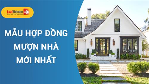 Mẫu Hợp đồng mượn nhà mới nhất hiện nay Mẫu Hợp đồng mượn nhà mới nhất hiện nay