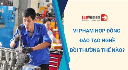 Vi phạm hợp đồng đào tạo nghề phải bồi thường thế nào?