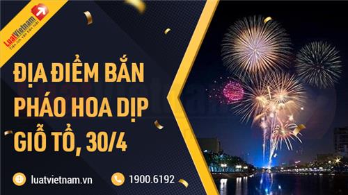 Những tỉnh, thành nào bắn pháo hoa dịp Giỗ Tổ và 30/4?