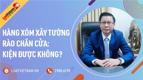 Hàng xóm xây tường rào chắn cửa: Kiện được không?