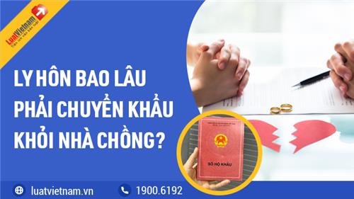 Ly hôn bao lâu phải chuyển khẩu khỏi nhà chồng?