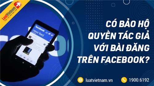 Bài viết đăng trên Facebook có được bảo hộ quyền tác giả?