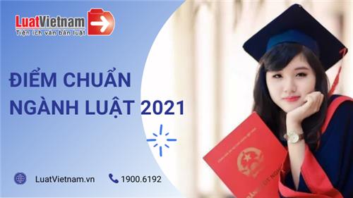 [Cập nhật] Điểm chuẩn ngành Luật các trường đại học năm 2021