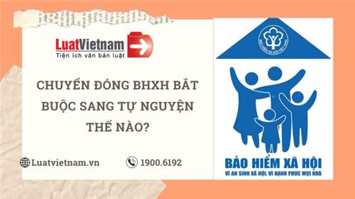 Chuyển từ đóng BHXH bắt buộc sang tự nguyện như thế nào?