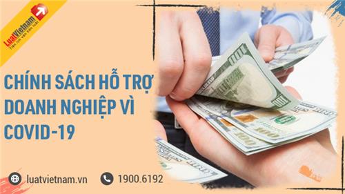 [Tổng hợp] Chính sách 'nóng' hỗ trợ doanh nghiệp bị ảnh hưởng Covid-19