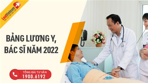 Bảng lương y, bác sĩ năm 2022 sẽ thế nào?