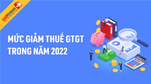 Infographic: Mức giảm thuế GTGT trong năm 2022