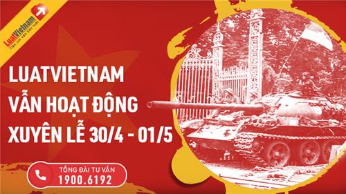 LUATVIETNAM VẪN HOẠT ĐỘNG XUYÊN LỄ 30/4 - 01/5