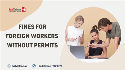 Fines for using foreign workers without work permits