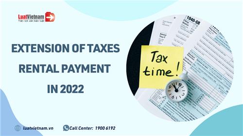 Guiding the extension of deadlines for taxes and land rental payments in 2022