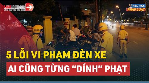 Video: 5 lỗi vi phạm đèn xe cần biết để không bị phạt tiền triệu