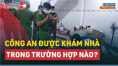 Video: Công an được khám nhà dân trong những trường hợp nào?