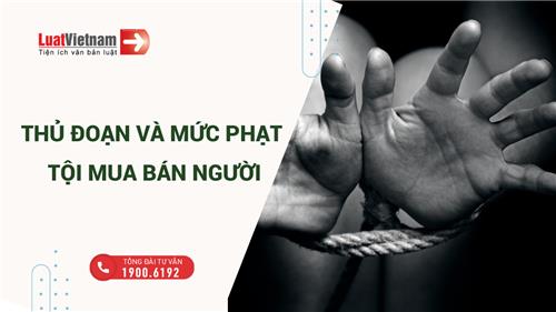 Nhận diện thủ đoạn tội phạm mua bán người và mức phạt mới nhất 2025