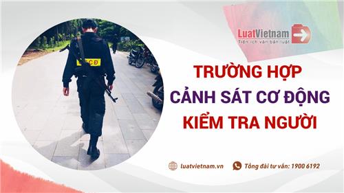 Đề xuất 4 trường hợp cảnh sát cơ động được kiểm tra người và xe