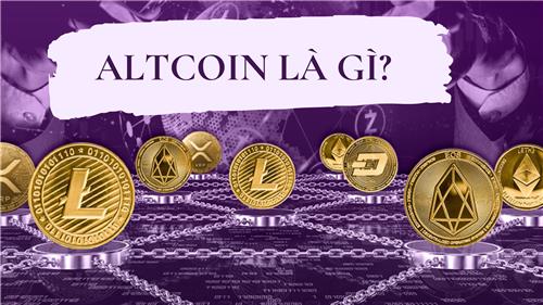Altcoin là gì? Top 10 Altcoin đang được đầu tư nhiều nhất