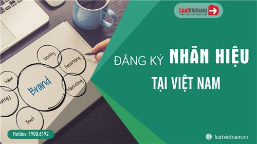 Đăng ký nhãn hiệu tại Việt Nam: 4 thông tin nhất định phải biết