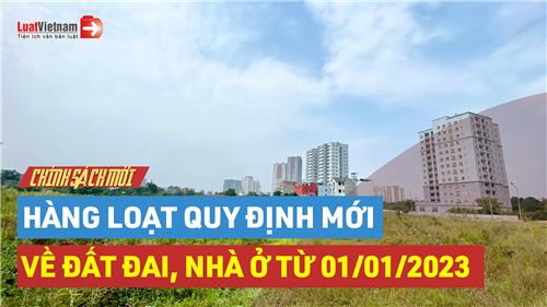 Video: 3 quy định mới về đất đai, nhà ở áp dụng từ 01/01/2023