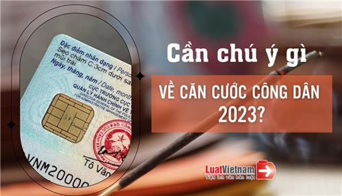 3 điểm mới cần chú ý về Căn cước công dân gắn chip năm 2023