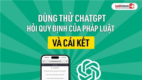 Video: Dùng Chat GPT hỏi quy định của pháp luật và cái kết