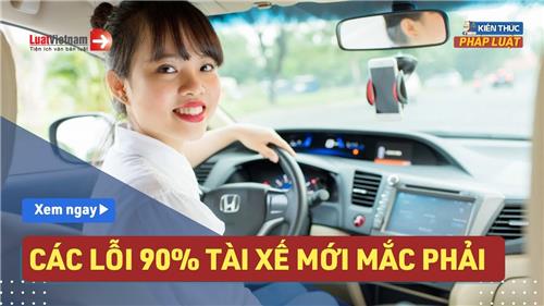 Video: Cảnh báo 6 lỗi 90% tài xế mới thường mắc phải 