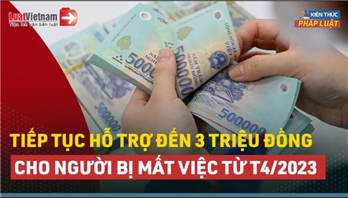 Video: Chính sách hỗ trợ đến 3 triệu đồng cho người mất việc làm có gì mới?