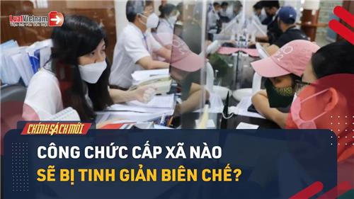 Video: Công chức xã phải làm gì trong 5 năm tới để không bị tinh giản biên chế